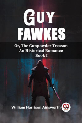 Guy FawkesOr, The Gunpowder Treason An Historical Romance Book I (Edition2023)(English, Paperback, Harrison Ainsworth William)