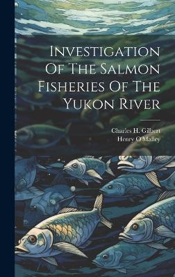 Investigation Of The Salmon Fisheries Of The Yukon River(English, Hardcover, unknown)