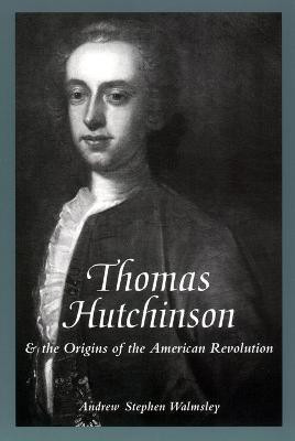 Thomas Hutchinson and the Origins of the American Revolution(English, Electronic book text, Walmsley Andrew Stephen)