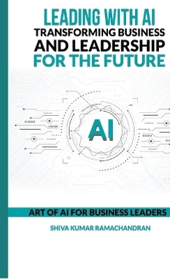 Leading with AI  - ART OF AI FOR BUSINESS LEADERS(English, Hardcover, Shiva Kumar Ramachandran)