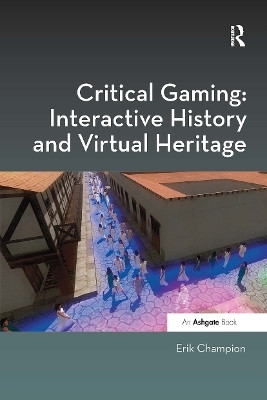 Critical Gaming: Interactive History and Virtual Heritage(English, Paperback, Champion Erik)