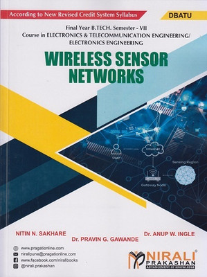 WIRELESS SENSOR NETWORKS - For DBATU - Final Year B.Tech Course In Electronics And Telecommunication Engineering, Electronics Engineering – Semester 7)(Paperback, Nitin N. Sakhare, Dr. Anup W. Ingle, Dr. Pravin G. Gawande) WIRELESS SENSOR NETWORKS - For DBATU - Final Year B.Tech Course In Electronics And Telecommunication Engineering, Electronics Engineering – Semester 7)(Paperback, Nitin N. Sakhare, Dr. Anup W. Ingle, Dr. Pravin G. Gawande)