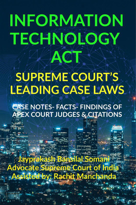 Information Technology Act- Supreme Court's Leading Case Laws  - CASE NOTES- FACTS- FINDINGS OF APEX COURT JUDGES & CITATIONS(English, Paperback, Somani Jayprakash)