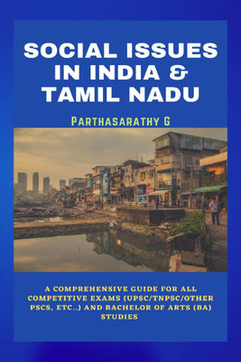 SOCIAL ISSUES IN INDIA AND TAMIL NADU  - A Comprehensive Guide for all Competitive Exams (UPSC/TNPSC/other PSC, etc..) and Bachelor of Arts (BA) Studies..(English, Paperback, Parthasarathy G)
