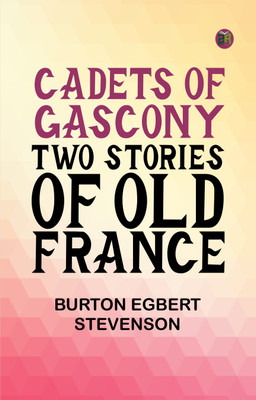 Cadets of Gascony Two stories of old France(Paperback, Burton Egbert Stevenson)