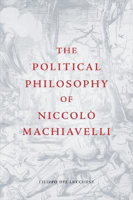 The Political Philosophy of Niccolo Machiavelli(English, Paperback, Del Lucchese Filippo)
