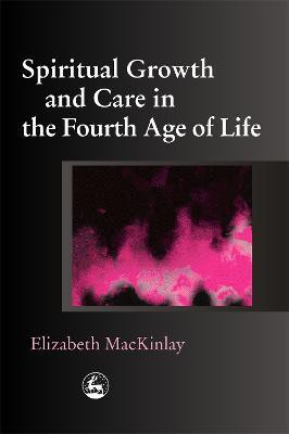 Spiritual Growth and Care in the Fourth Age of Life(English, Paperback, MacKinlay Elizabeth)
