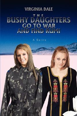 The Bushy Daughters Go To War and Find Rumi(English, Paperback, Dale Virginia)