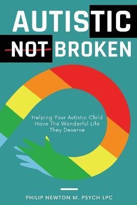 Autistic, Not Broken(English, Paperback, Newton M Psych Lpc Philip)