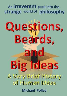 Questions, Beards, and Big Ideas: A Very Brief History of Human Ideas(English, Paperback, Polley Michael)