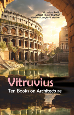 Vitruvius: Ten Books on Architecture(Hardcover, Vitruvius Pollio, Morris Hicky Morgan, Herbert Langford Warren)