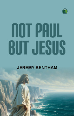 Not Paul, But Jesus(Paperback, Jeremy Bentham)