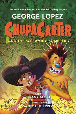 ChupaCarter and the Screaming Sombrero(English, Hardcover, Lopez George)