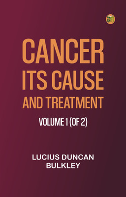 Cancer: Its Cause and Treatment, Volume 1 (of 2)(Paperback, Lucius Duncan Bulkley)