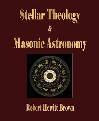Stellar Theology and Masonic Astronomy(English, Paperback, Robert Hewitt Brown)