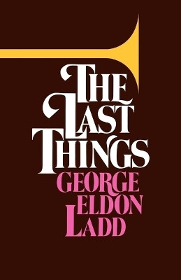 The Last Things(English, Paperback, Ladd George Eldon)