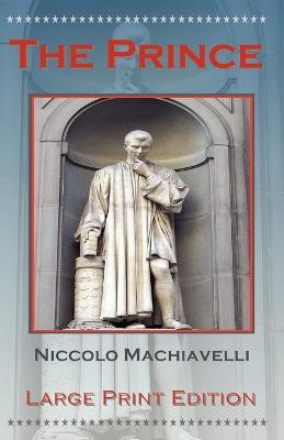 The Prince by Niccolo Machiavelli - Large Print Edition(English, Paperback, Machiavelli Niccolo)