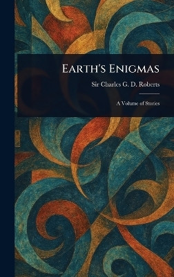 Earth's Enigmas(English, Hardcover, Roberts Charles G D Sir)