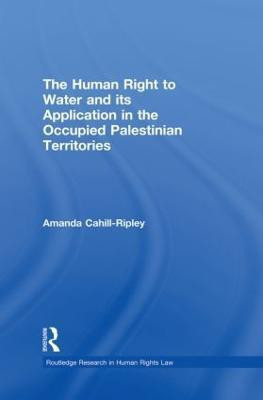 The Human Right to Water and its Application in the Occupied Palestinian Territories(English, Paperback, Cahill Ripley Amanda)
