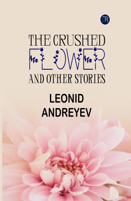 The Crushed Flower, and Other Stories(Paperback, Leonid Andreyev)
