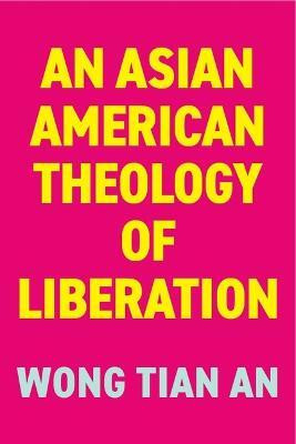 An Asian American Theology of Liberation(English, Paperback, Wong Tian An)