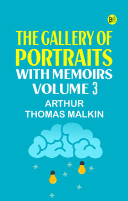 The Gallery of Portraits: with Memoirs. Volume 3(Paperback, Arthur Thomas Malkin)