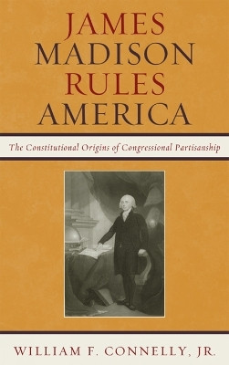 James Madison Rules America(English, Paperback, Connelly Jr. William F.)