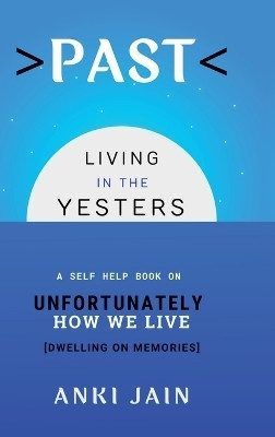 PAST  - Living in the Yesters(English, Hardcover, Anki Jain)