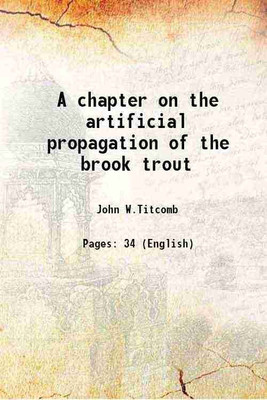 A chapter on the artificial propagation of the brook trout 1915 [Hardcover](Hardcover, John W.Titcomb)
