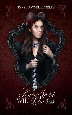 Have Spirit, Will Duchess(English, Paperback, Roberts Tansy Rayner)