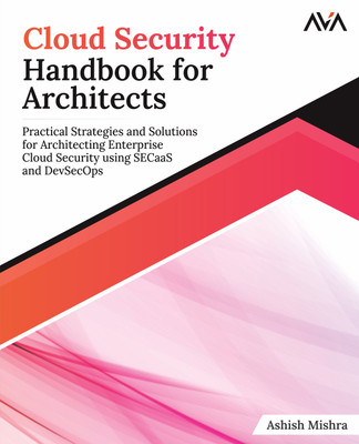 Cloud Security Handbook for Architects(English, Paperback, Mishra Ashish)