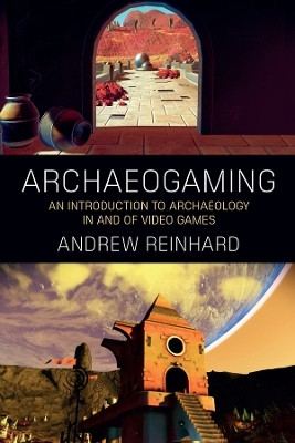 Archaeogaming(English, Electronic book text, Reinhard Andrew)