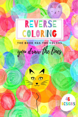 Reverse Coloring  - The Book Has the Illustrations, You Draw the Lines(English, Paperback, Danielle D.)