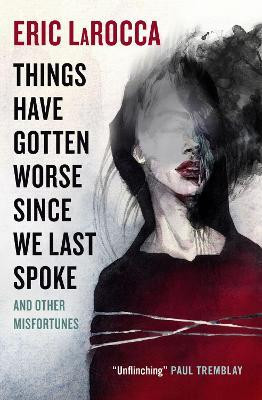 Things Have Gotten Worse Since We Last Spoke And Other Misfortunes(English, Paperback, LaRocca Eric)