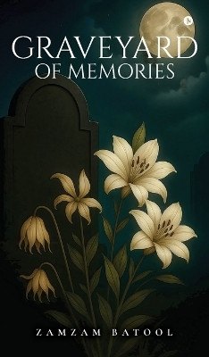 Graveyard Of Memories(English, Hardcover, Zamzam Batool)