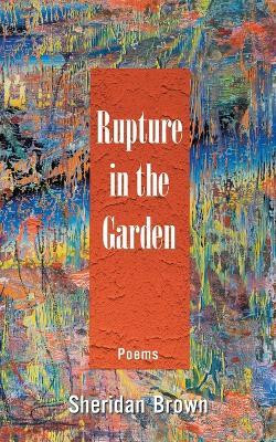 Rupture in the Garden(English, Paperback, Brown Sheridan)