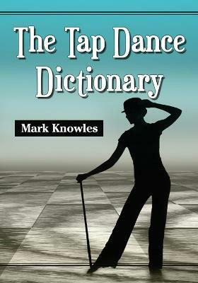 The Tap Dance Dictionary(English, Paperback, Knowles Mark)