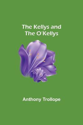 The Kellys and the O'Kellys(English, Paperback, Trollope Anthony)