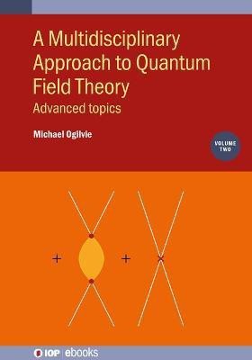 A Multidisciplinary Approach to Quantum Field Theory, Volume 2(English, Electronic book text, Ogilvie Michael)