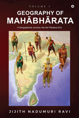 Geography of Mahabharata - Volume 1(English, Paperback, Jijith Nadumuri Ravi)