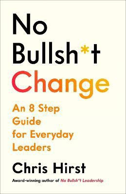 No Bullsh*t Change(English, Hardcover, Hirst Chris)