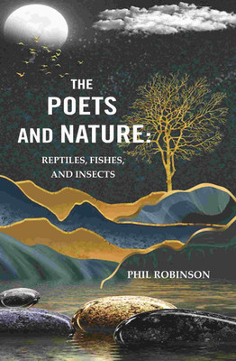 The Poets and Nature: Reptiles, Fishes, and Insects(Paperback, Phil Robinson)