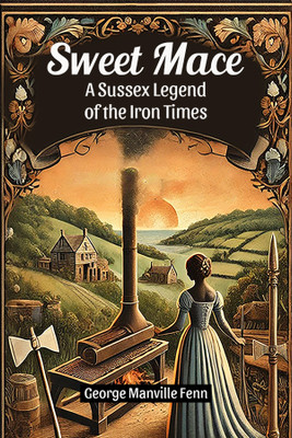 Sweet Mace a Sussex Legend of the Iron Times(English, Paperback, Fenn George Manville)