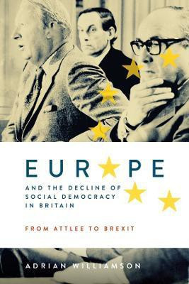 Europe and the Decline of Social Democracy in Britain: From Attlee to Brexit(English, Hardcover, Williamson Adrian)