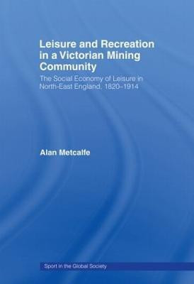 Leisure and Recreation in a Victorian Mining Community(English, Paperback, Metcalfe Alan)