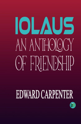 Iolaus: An Anthology of Friendship(Paperback, Edward Carpenter)