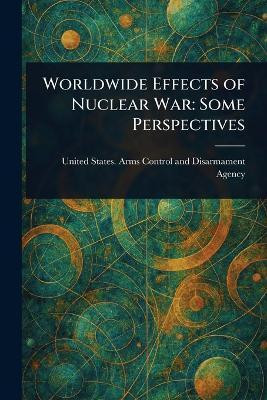 Worldwide Effects of Nuclear War(English, Paperback, Agency United States Arms Control and)