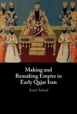 Making and Remaking Empire in Early Qajar Iran(English, Hardcover, Ashraf Assef)