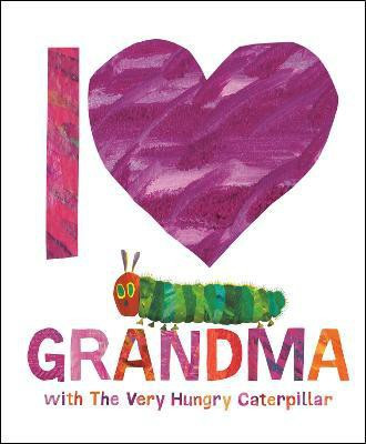 I Love Grandma with The Very Hungry Caterpillar(English, Hardcover, Carle Eric)