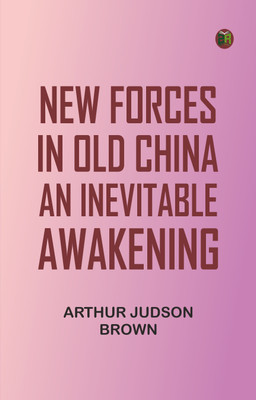 New Forces in Old China: An Inevitable Awakening(Paperback, Arthur Judson Brown)